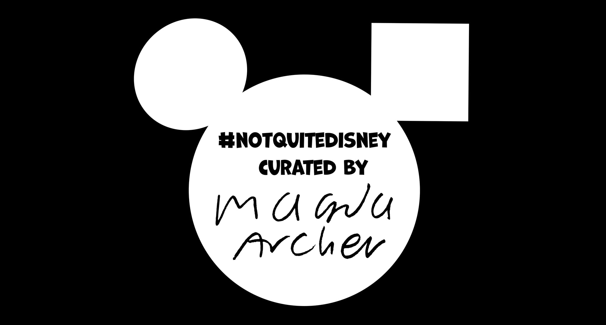 #notquitedisney Curated by Magda Archer