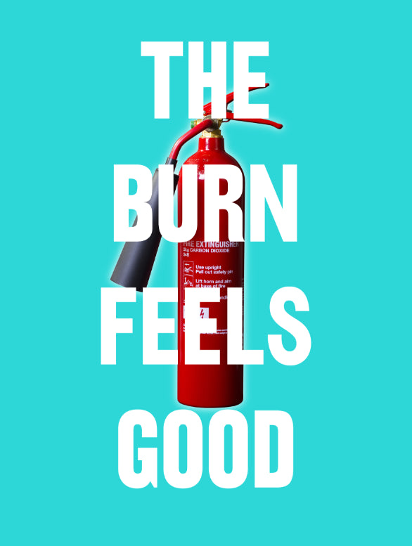 The Burn Feels Good