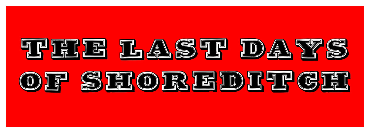 The Last Days of Shoreditch