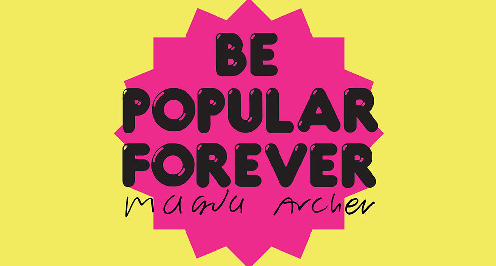 BE POPULAR FOREVER