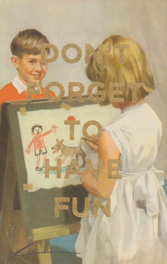 Don't Forget To Have Fun