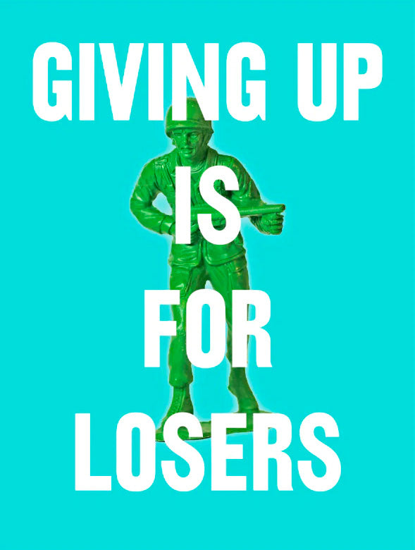 Giving Up Is For Losers