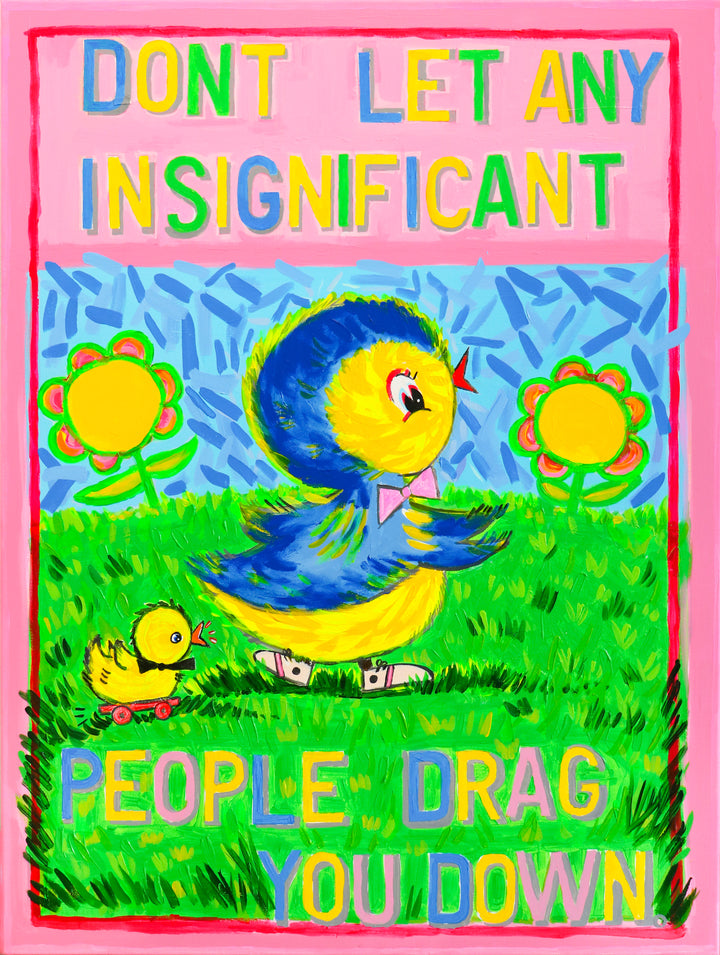 Don’t Let Any Insignificant People Drag You Down