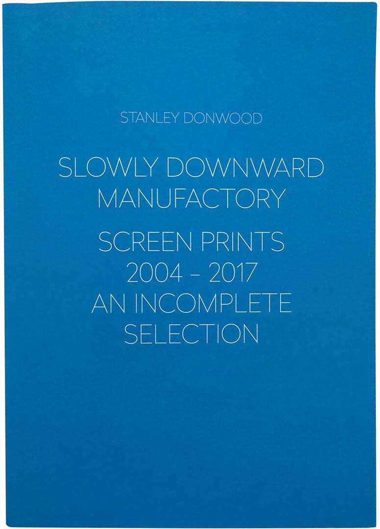 Stanley Donwood - Slowly Downward Manufactory Screen Prints 2004-2017 An Incomplete Selection