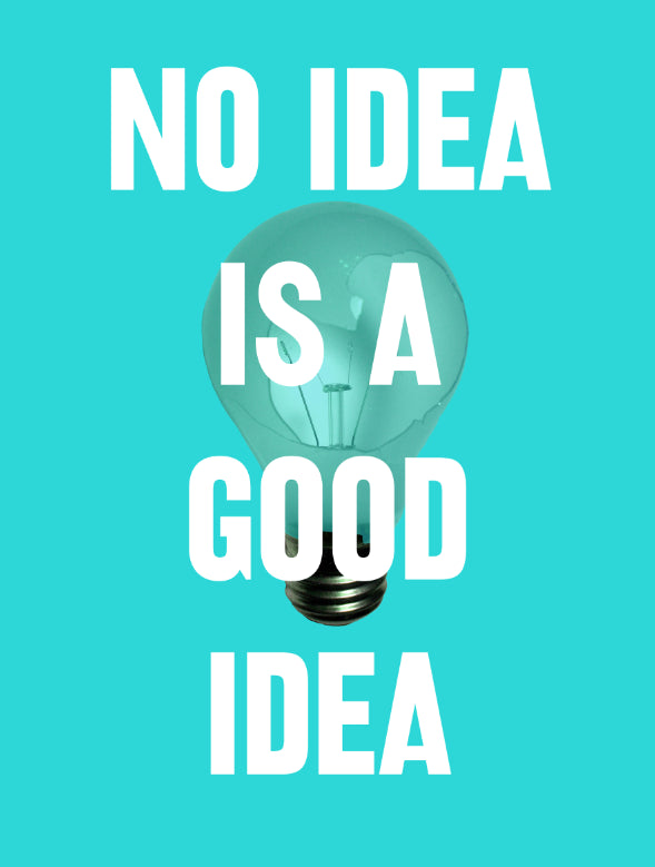 No Idea Is A Good Idea