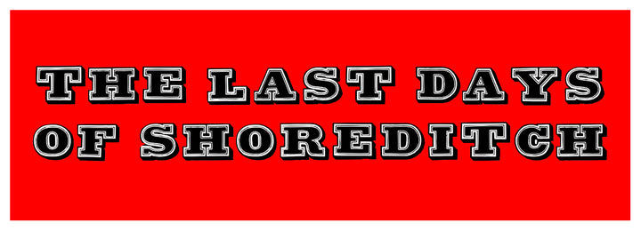 The Last Days of Shoreditch